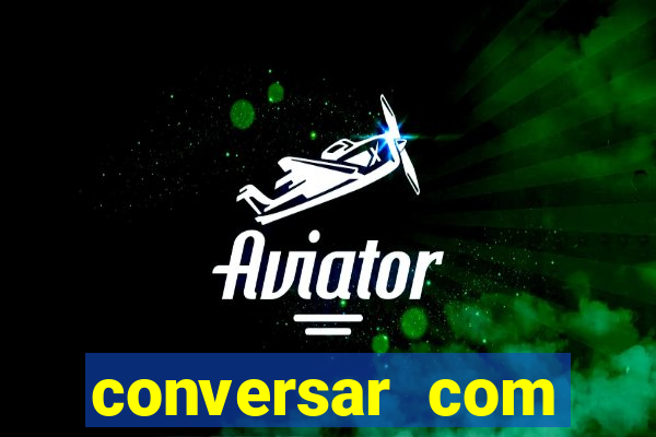 conversar com pessoas e ganhar dinheiro